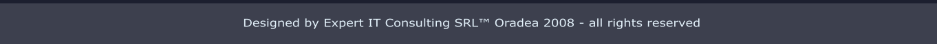 Designed by Expert IT Consulting SRL™ Oradea 2008 - all rights reserved
